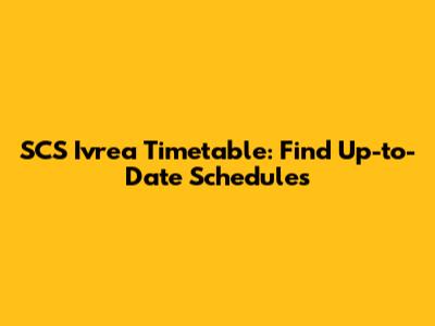 SCS Ivrea Timetable: Find Up-to-Date Schedules
