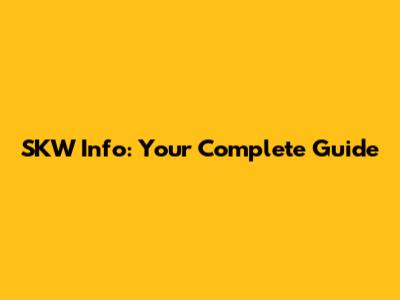 SKW Info: Your Complete Guide