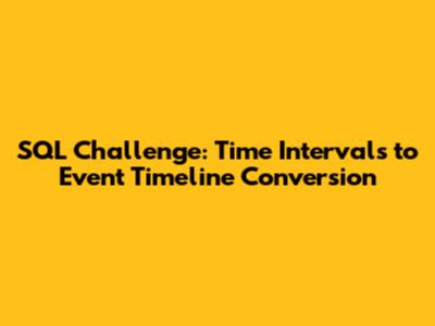 SQL Challenge: Time Intervals to Event Timeline Conversion