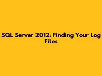 SQL Server 2012: Finding Your Log Files
