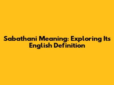 Sabathani Meaning: Exploring Its English Definition