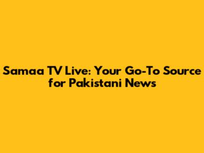 Samaa TV Live: Your Go-To Source for Pakistani News