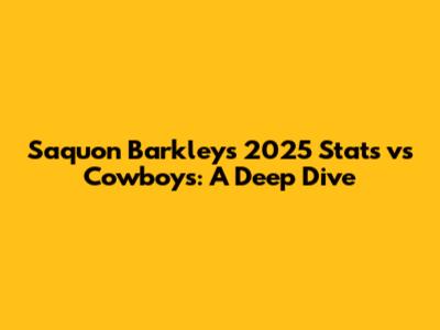 Saquon Barkley's 2025 Stats vs Cowboys: A Deep Dive