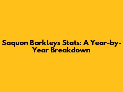 Saquon Barkley's Stats: A Year-by-Year Breakdown