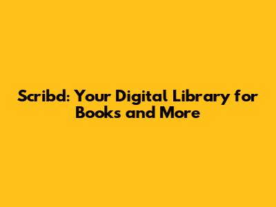 Scribd: Your Digital Library for Books and More