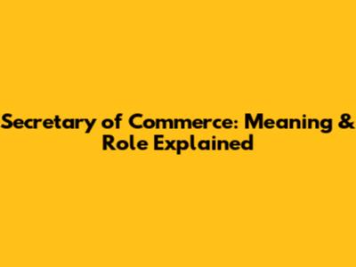 Secretary of Commerce: Meaning & Role Explained