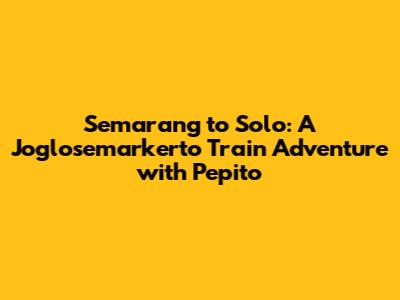 Semarang to Solo: A Joglosemarkerto Train Adventure with Pepito