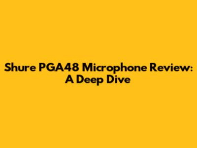 Shure PGA48 Microphone Review: A Deep Dive