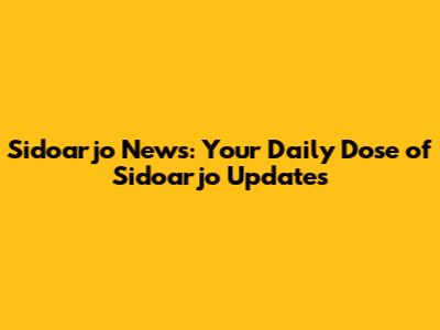 Sidoarjo News: Your Daily Dose of Sidoarjo Updates