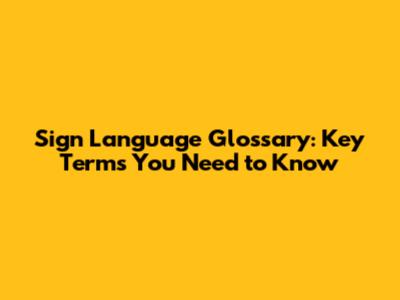 Sign Language Glossary: Key Terms You Need to Know