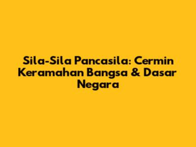 Sila-Sila Pancasila: Cermin Keramahan Bangsa & Dasar Negara