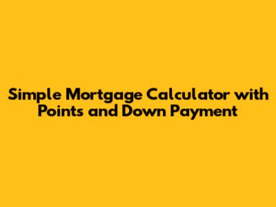 Simple Mortgage Calculator with Points and Down Payment