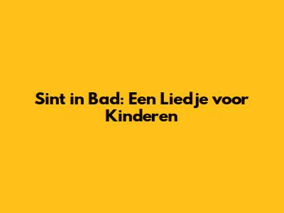 Sint in Bad: Een Liedje voor Kinderen