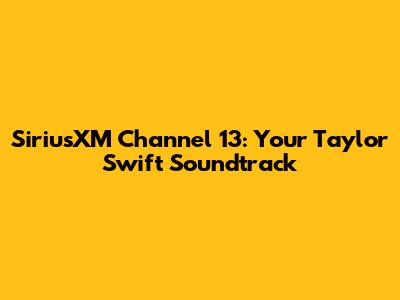 SiriusXM Channel 13: Your Taylor Swift Soundtrack