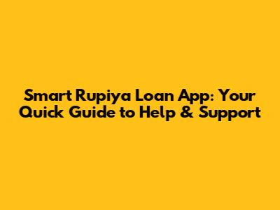Smart Rupiya Loan App: Your Quick Guide to Help & Support