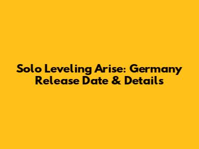 Solo Leveling Arise: Germany Release Date & Details