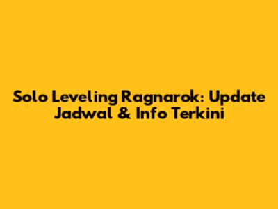 Solo Leveling Ragnarok: Update Jadwal & Info Terkini