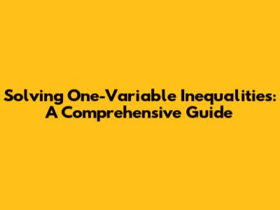 Solving One-Variable Inequalities: A Comprehensive Guide