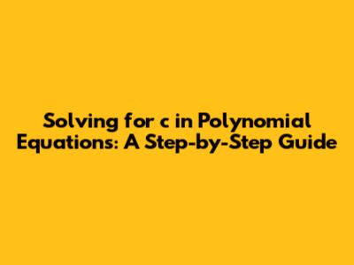 Solving for 'c' in Polynomial Equations: A Step-by-Step Guide
