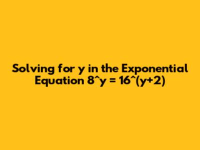 Solving for y in the Exponential Equation 8^y = 16^(y+2)