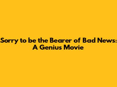 Sorry to be the Bearer of Bad News: A Genius Movie