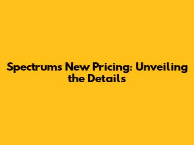 Spectrum's New Pricing: Unveiling the Details
