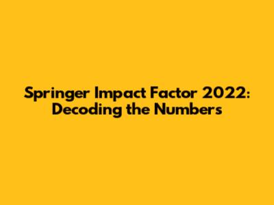 Springer Impact Factor 2022: Decoding the Numbers