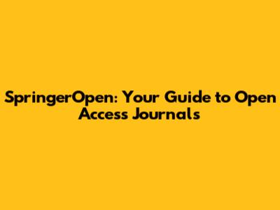 SpringerOpen: Your Guide to Open Access Journals