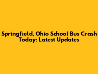 Springfield, Ohio School Bus Crash Today: Latest Updates