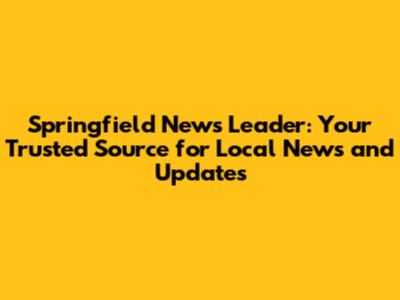 Springfield News Leader: Your Trusted Source for Local News and Updates