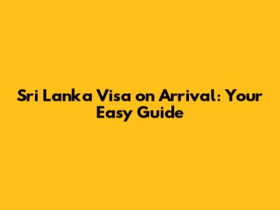 Sri Lanka Visa on Arrival: Your Easy Guide
