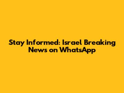 Stay Informed: Israel Breaking News on WhatsApp