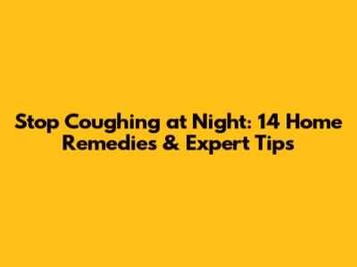 Stop Coughing at Night: 14 Home Remedies & Expert Tips
