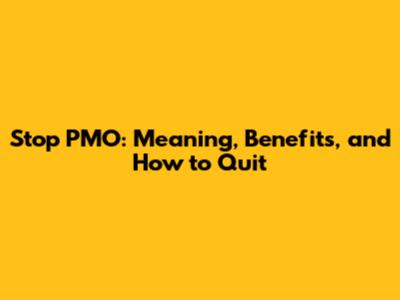 Stop PMO: Meaning, Benefits, and How to Quit
