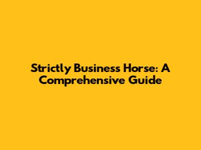 Strictly Business Horse: A Comprehensive Guide