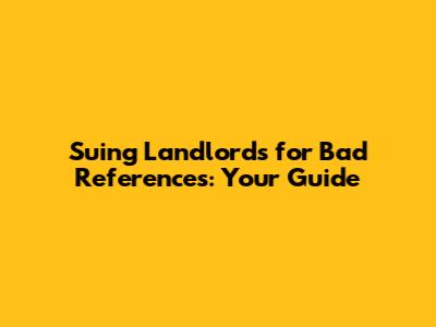 Suing Landlords for Bad References: Your Guide