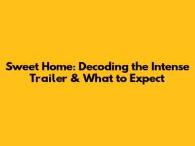 Sweet Home: Decoding the Intense Trailer & What to Expect