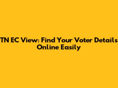 TN EC View: Find Your Voter Details Online Easily