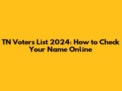 TN Voters List 2024: How to Check Your Name Online