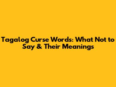 Tagalog Curse Words: What Not to Say & Their Meanings