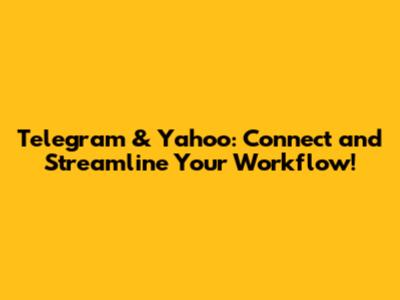 Telegram & Yahoo: Connect and Streamline Your Workflow!