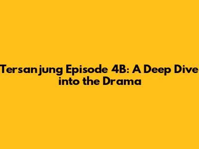 Tersanjung Episode 4B: A Deep Dive into the Drama