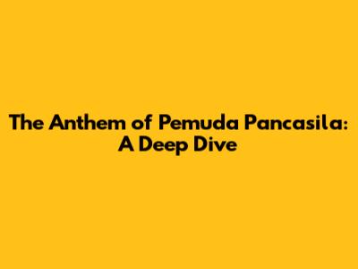 The Anthem of Pemuda Pancasila: A Deep Dive