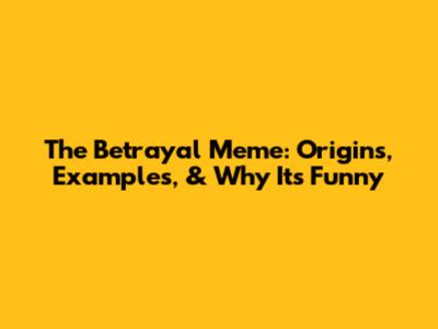 The Betrayal Meme: Origins, Examples, & Why It's Funny