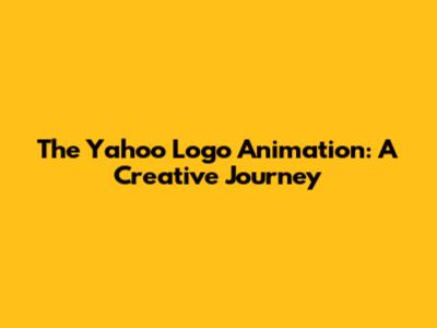 The Yahoo Logo Animation: A Creative Journey