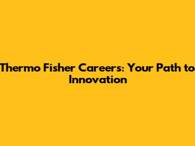 Thermo Fisher Careers: Your Path to Innovation