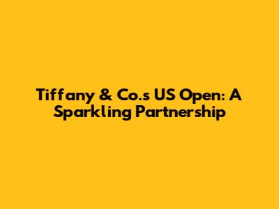 Tiffany & Co.'s US Open: A Sparkling Partnership