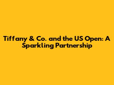 Tiffany & Co. and the US Open: A Sparkling Partnership