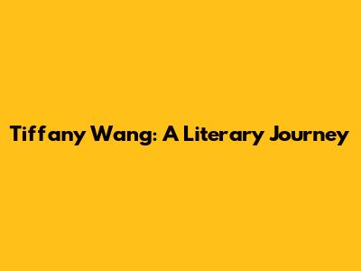 Tiffany Wang: A Literary Journey