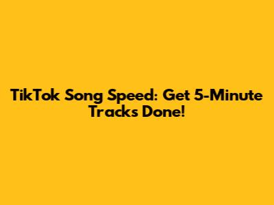 TikTok Song Speed: Get 5-Minute Tracks Done!
